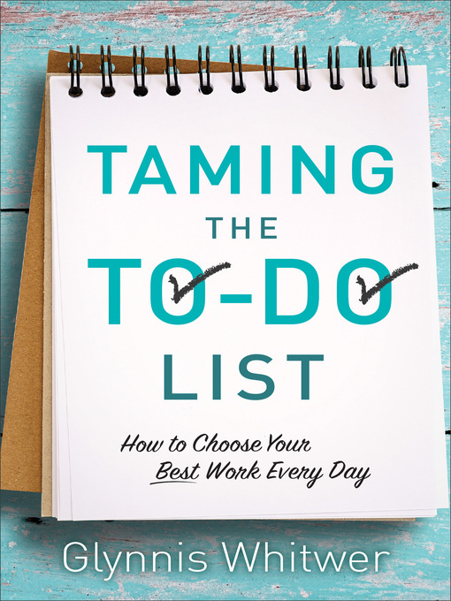 Title details for Taming the To-Do List by Glynnis Whitwer - Available